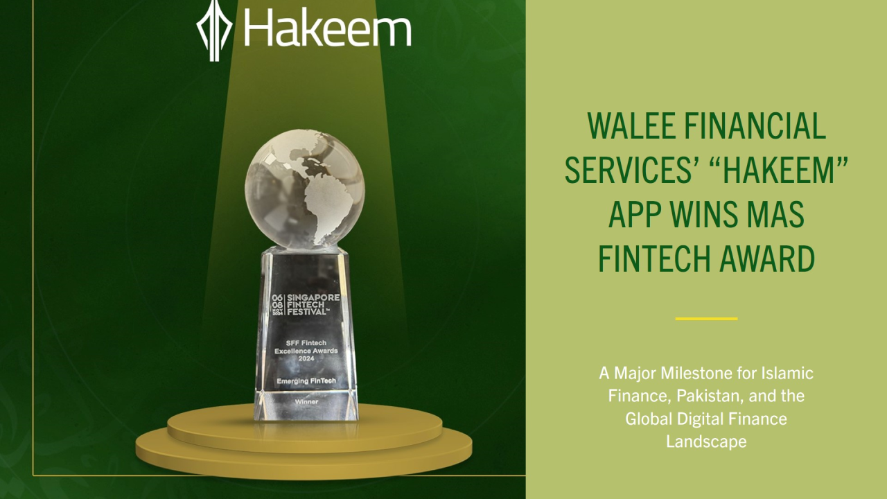 Walee Financial Services App “Hakeem” awarded by Monetary Authority of Singapore : A major milestone for Islamic finance & Pakistan.